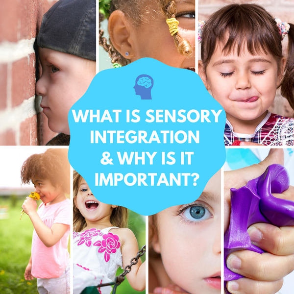WHAT IS SENSORY INTEGRATION AND WHY IS IT IMPORTNAT?
